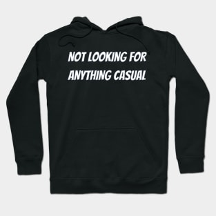 Not looking for anything casual Hoodie